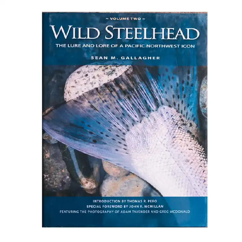 Wild Steelhead Volume 2 The Lure and Lore of a Pacific Northwest Icon