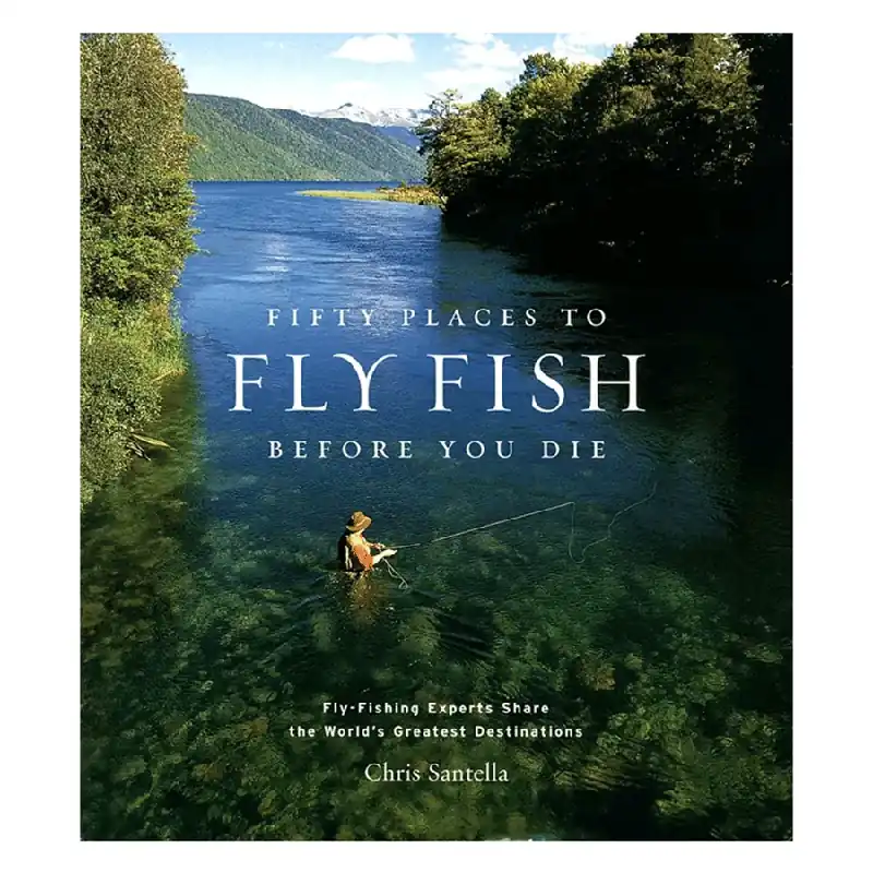 Fifty Places to Fly Fish Before You Die
