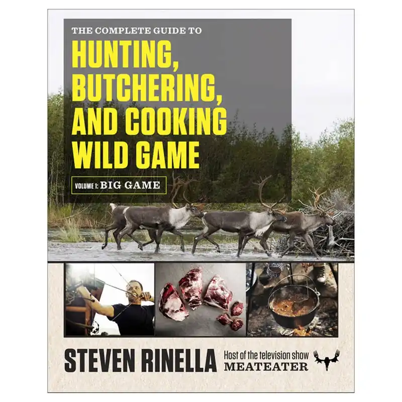 MeatEater The Complete Guide To Hunting, Butchering and Cooking Wild Game Book