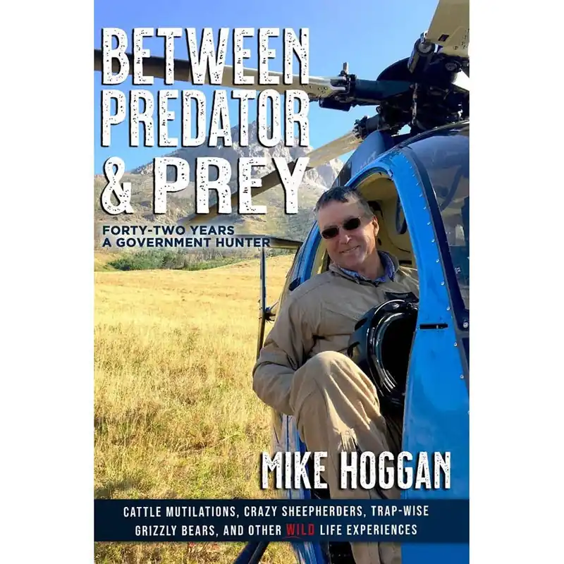 Mike Hoggan Between Predator & Prey Forty-Two Years a Government Hunter Book
